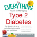 The Everything Guide to Managing Type 2 Diabetes: From Diagnosis to Diet, All You Need to Live a Healthy, Active Life with Type 2 Diabetes - Find Out - Paperback