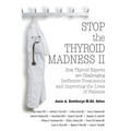 Stop the Thyroid Madness II: How Thyroid Experts Are Challenging Ineffective Treatments and Improving the Lives of Patients - Paperback