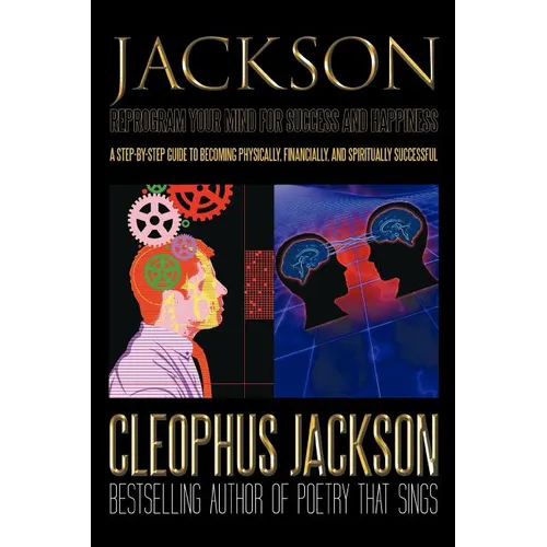 Reprogram Your Mind for Success and Happiness: A Step-by-Step Guide to Becoming Physically, Financially, and Spiritually Successful - Paperback