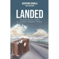 Landed: Transformative Stories of Canadian Immigrant Women - Paperback