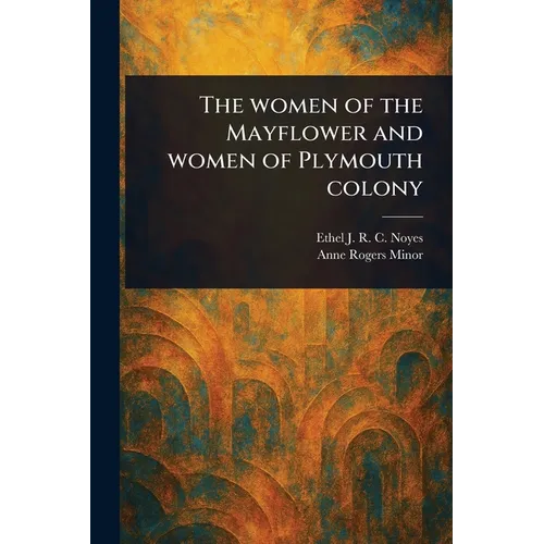 The Women of the Mayflower and Women of Plymouth Colony - Paperback
