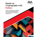 Hands-on Cryptography with Python: Master Cryptographic Foundations with Real-World Implementation for Secure System Development Using Python (English - Paperback