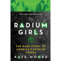 The Radium Girls: The Dark Story of America's Shining Women - Paperback