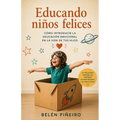 Educando niños felices: Cómo introducir la educación emocional en la vida de tus hijos - Paperback