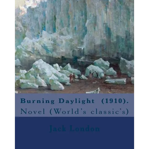 Burning Daylight (1910). By: Jack London: Novel (World's classic's) - Paperback