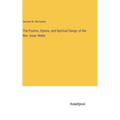 The Psalms, Hymns, and Spiritual Songs, of the Rev. Isaac Watts - Hardcover