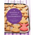 A Season of Little Sacraments: Christmas Commotion, Advent Grace - Paperback