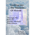 Looking Into The Windows Of Heaven: Through The Eyes Of Psychic Medium Fara Gibson - Paperback