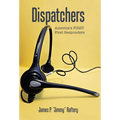Dispatchers: America's FIRST First Responders - Hardcover