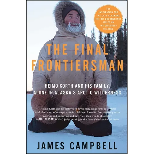 The Final Frontiersman: Heimo Korth and His Family, Alone in Alaska's Arctic Wilderness - Paperback
