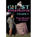 Ghost Investigator Volume 5: From Beyond the Grave - Paperback