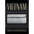 Vietnam: Fools In Charge - Hardcover