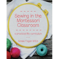 Sewing in the Montessori Classroom: a practical life curriculum - Paperback