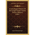 A Genealogical History Of The Scripps Family And Its Various Alliances (1903) - Paperback