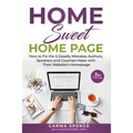 Home Sweet Home Page: How to Fix the 5 Deadly Mistakes Authors, Speakers, and Coaches Makes with Their Website's Homepage - Paperback