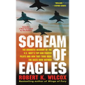 Scream of Eagles: The Dramatic Account of the U.S. Navy's Top Gun Fighter Pilots and How They Took Back the Skies Over Vietnam - Paperback