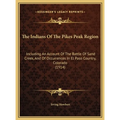 The Indians Of The Pikes Peak Region: Including An Account Of The Battle Of Sand Creek, And Of Occurrences In El Paso Country, Colorado (1914) - Hardcover