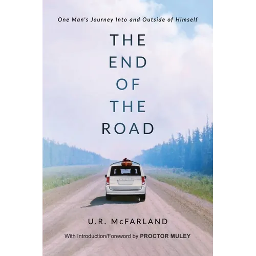 The End of the Road: One Man's Journey Into and Outside of Himself - Paperback