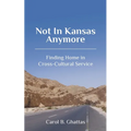 Not in Kansas Anymore: Finding Home in Cross-Cultural Service - Paperback