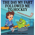 The Day My Fart Followed Me To Hockey - Hardcover
