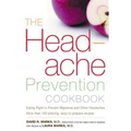 The Headache Prevention Cookbook: Eating Right to Prevent Migraines and Other Headaches - Paperback