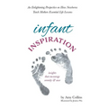 Infant Inspiration: An Enlightening Perspective on How Newborns Teach Mothers Essential Life Lessons - Hardcover