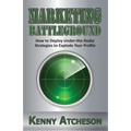 Marketing Battleground: How to Deploy Under-the-Radar Strategies to Explode Your Profits - Paperback