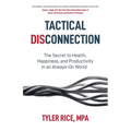 Tactical Disconnection: The Secret to Health, Happiness, and Productivity in an Always-on World - Paperback