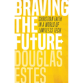 Braving the Future: Christian Faith in a World of Limitless Tech - Paperback