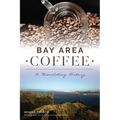 Bay Area Coffee: A Stimulating History - Paperback