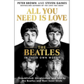 All You Need Is Love: The Beatles in Their Own Words: Unpublished, Unvarnished, and Told by the Beatles and Their Inner Circle - Hardcover