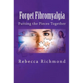 Forget Fibromyalgia: Putting the Pieces Together - Paperback