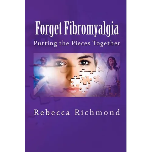 Forget Fibromyalgia: Putting the Pieces Together - Paperback