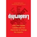 Leadership: How Real Estate Leaders Can Act Decisively to Change the Industry - Paperback