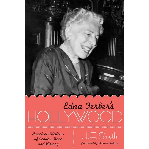 Edna Ferber's Hollywood: American Fictions of Gender, Race, and History - Paperback