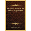 The Revised Statutes Of The State Of Wisconsin Part 2 (1849) - Paperback