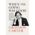 When the Going Was Good: An Editor's Adventures During the Last Golden Age of Magazines - Hardcover