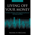 Living Off Your Money: The Modern Mechanics of Investing During Retirement with Stocks and Bonds - Hardcover