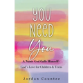 You Need You: A Name God Calls Himself- God's Love for Children and Teens - Paperback