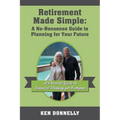 Retirement Made Simple: A No-Nonsense Guide to Planning for Your Future: A Practical Guide to Financial Planning for Everyone - Paperback