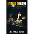 Giving Up The Ghost: My 13-Year Journey with Ghosts, Gear, and Getting Out - Paperback