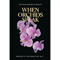 When Orchids Speak: The True Nature of Reality - Hardcover