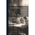 Knife and Life in India: The Story of a Surgical Missionary at Neyyoor, Travancore - Hardcover