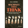 Machines That Think: How Artificial Intelligence Works and What It Means for Us - Hardcover