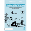 How to Help Non-Speaking Children in the Early Years: Supporting Communication through Joy and Connection - Paperback
