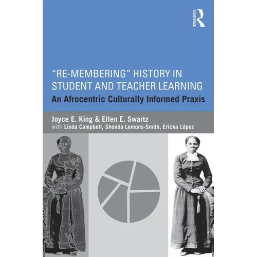 Re-Membering History in Student and Teacher Learning: An Afrocentric Culturally Informed PRAXIS - Paperback