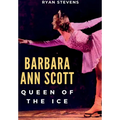 Barbara Ann Scott: Queen of the Ice - Hardcover