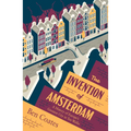 The Invention of Amsterdam: A History of Europe's Greatest City in Ten Walks - Paperback