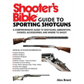 Shooter's Bible Guide to Sporting Shotguns: A Comprehensive Guide to Shotguns, Ammunition, Chokes, Accessories, and Where to Shoot - Paperback