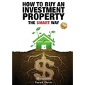 How to Buy an Investment Property The Smart Way: Property Smart - Paperback